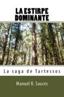 La Estirpe Dominante: La Saga de Tartessos di Manuel R. Sauces edito da Createspace Independent Publishing Platform