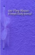 100 Tiny Houses- A Simple Daily Journal: Purple Cover Version di Tricia Jacobs edito da Createspace Independent Publishing Platform