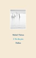 L'Art du peu di Michel Théron edito da Books on Demand