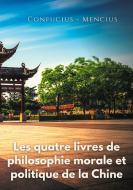 Les quatre livres de philosophie morale et politique de la Chine di Confucius, Mencius edito da Books on Demand