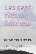 Les sept clés du bonheur: La route vers la lumière di Haouaria, Jean Claude M. Haouaria edito da UNICORN PUB GROUP