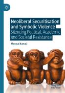 Neoliberal Securitisation And Symbolic Violence di Masoud Kamali edito da Springer Nature Switzerland AG