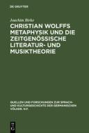 Christian Wolffs Metaphysik und die zeitgenössische Literatur- und Musiktheorie di Joachim Birke edito da De Gruyter
