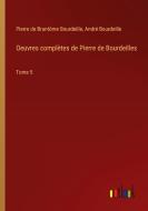 Oeuvres complètes de Pierre de Bourdeilles di Pierre de Brantôme Bourdeille, André Bourdeille edito da Outlook Verlag