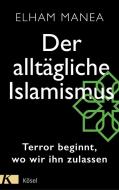 Der alltägliche Islamismus di Elham Manea edito da Kösel-Verlag