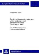 Ärztliche Kooperationsformen unter haftungs- und berufsrechtlichen Gesichtspunkten di Iris Felicitas Koller edito da Lang, Peter GmbH