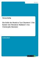 Die Rolle der Musik in "Les Choristes" ("Die Kinder des Monsieur Mathieu") von Christophe Barratier di Theresa Hartig edito da GRIN Publishing