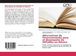 Alternativas de Financiamiento para el desempeño de MiPyMEs en México di Eduardo López Vázquez, Ma. Angélica López Argota, Juan Victor Bernal Olvera edito da EAE