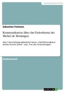 Kommunikation über das Todesthema bei Michel de Montaigne di Sebastian Polmans edito da GRIN Publishing