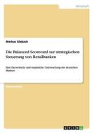 Die Balanced Scorecard Zur Strategischen Steuerung Von Retailbanken di Markus Glabach edito da Grin Verlag Gmbh
