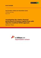 Investigating the relative financial performance of Venture Capital Firms with objective modified TOPSIS approach di Kevin Rudolph edito da GRIN Publishing