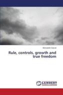 Rule, Controls, Growth And True Freedom di Saccal Alessandro edito da Lap Lambert Academic Publishing
