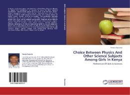 Choice Between Physics And Other Science Subjects Among Girls In Kenya di Francis Gacarira edito da LAP Lambert Academic Publishing
