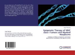 Epigenetic Therapy of MHC class I Tumors and Myeloid Neoplasms di Jasper Manning edito da LAP Lambert Academic Publishing