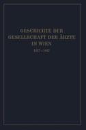 Geschichte der Gesellschaft der Ärzte in Wien 1837-1937 di Isidor Fischer edito da Springer Berlin Heidelberg