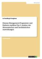 Disease-Management-Programme und Diabetes mellitus Typ 2. Analyse der ökonomischen und medizinischen Auswirkungen di Jo Peedikayil-Varghese edito da GRIN Publishing