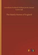 The Stately Homes of England di Llewellynn Frederick William Hall Jewitt edito da Outlook Verlag