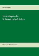 Grundlagen Der Volkswirtschaftslehre di Jorg Arnsmeyer edito da Books On Demand
