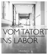 Vom Tatort ins Labor di Markus Rothschild edito da Bachem J.P. Verlag
