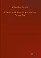 A Counterfeit Presentment and the Parlour Car di William Dean Howells edito da Outlook Verlag