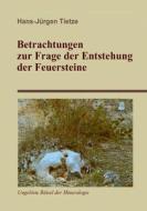 Betrachtungen zur Frage der Entstehung der Feuersteine di Hans-Jürgen Tietze edito da Books on Demand