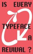 Is Every Typeface a Revival? di BA Visual Communication ZHdK edito da Books on Demand