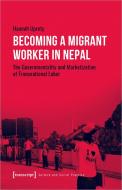 Becoming a Migrant Worker in Nepal di Hannah Uprety edito da Transcript Verlag
