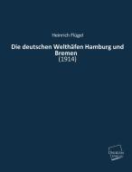 Die deutschen Welthäfen Hamburg und Bremen di Heinrich Flügel edito da UNIKUM