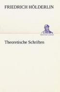 Theoretische Schriften di Friedrich H. Lderlin, Friedrich Holderlin edito da Tredition Classics