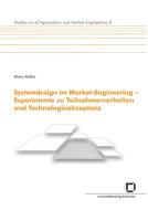 Systemdesign im Market-Engineering - Experimente zu Teilnehmerverhalten und Technologieakzeptanz di Klaus Kolitz edito da Karlsruher Institut für Technologie