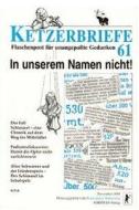 Ketzerbriefe 61. In unserem Namen nicht! edito da Ahriman- Verlag GmbH