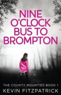 Nine O'Clock Bus To Brompton di Kevin Fitzpatrick edito da Next Chapter