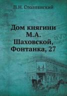Dom Knyagini M.a. Shahovskoj, Fontanka, 27 di P N Stolpyanskij edito da Book On Demand Ltd.