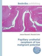 Papillary Urothelial Neoplasm Of Low Malignant Potential edito da Book On Demand Ltd.