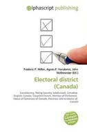 Electoral district (Canada) di #Miller,  Frederic P. Vandome,  Agnes F. Mcbrewster,  John edito da Alphascript Publishing