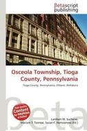 Osceola Township, Tioga County, Pennsylvania edito da Betascript Publishing