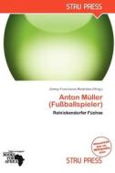 Anton Muller (fuballspieler) edito da Betascript Publishing