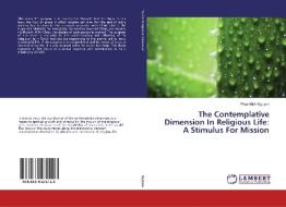 The Contemplative Dimension In Religious Life: A Stimulus For Mission di Phuc Minh Nguyen edito da LAP Lambert Academic Publishing
