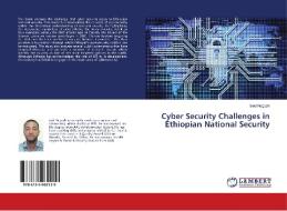 Cyber Security Challenges in Ethiopian National Security di Seid Negash edito da LAP Lambert Academic Publishing