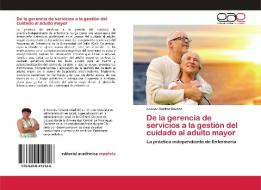 De la gerencia de servicios a la gestión del cuidado al adulto mayor di Leonor Cuéllar Gómez edito da Editorial Académica Española