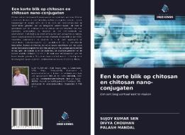 Een korte blik op chitosan en chitosan nano-conjugaten di Sujoy Kumar Sen, Divya Chouhan, Palash Mandal edito da Uitgeverij Onze Kennis