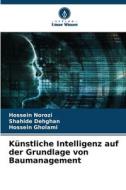 Künstliche Intelligenz auf der Grundlage von Baumanagement di Hossein Norozi, Shahide Dehghan, Hossein Gholami edito da Verlag Unser Wissen