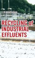 Recycling of Industrial Effluents di R. Manivanan edito da NIPA