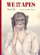 We Are All Apes di Elisa Ancori, Aron Ra edito da THULE EDICIONES