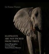Elephants Are Not Picked from Trees di Liv Emma Thorsen edito da Aarhus University Press