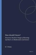 How Should I Know?: Preservice Teachers' Images of Knowing (by Heart ) in Mathematics and Science di Kathleen T. Nolan edito da SENSE PUBL