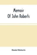 Memoir Of John Roberts di Roberts Daniel Roberts edito da Alpha Editions