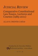 JUDICIAL REVIEW. COMPARATIVE CONSTITUTIONAL LAW ESSAYS,  LECTURES AND COURSES (1985-2011) di Allan R. Brewer-Carias edito da FUNDACIÓN EDITORIAL JURIDICA VENEZOLANA