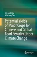 Potential Yields of Major Crops for Chinese and Global Food Security Under Climate Change di Chengzhi Cai, Wenfang Cao edito da SPRINGER NATURE