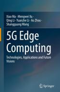 5g Edge Computing di Xiao Ma, Mengwei Xu, Qing Li, Yuanzhe Li, Ao Zhou, Shangguang Wang edito da SPRINGER NATURE